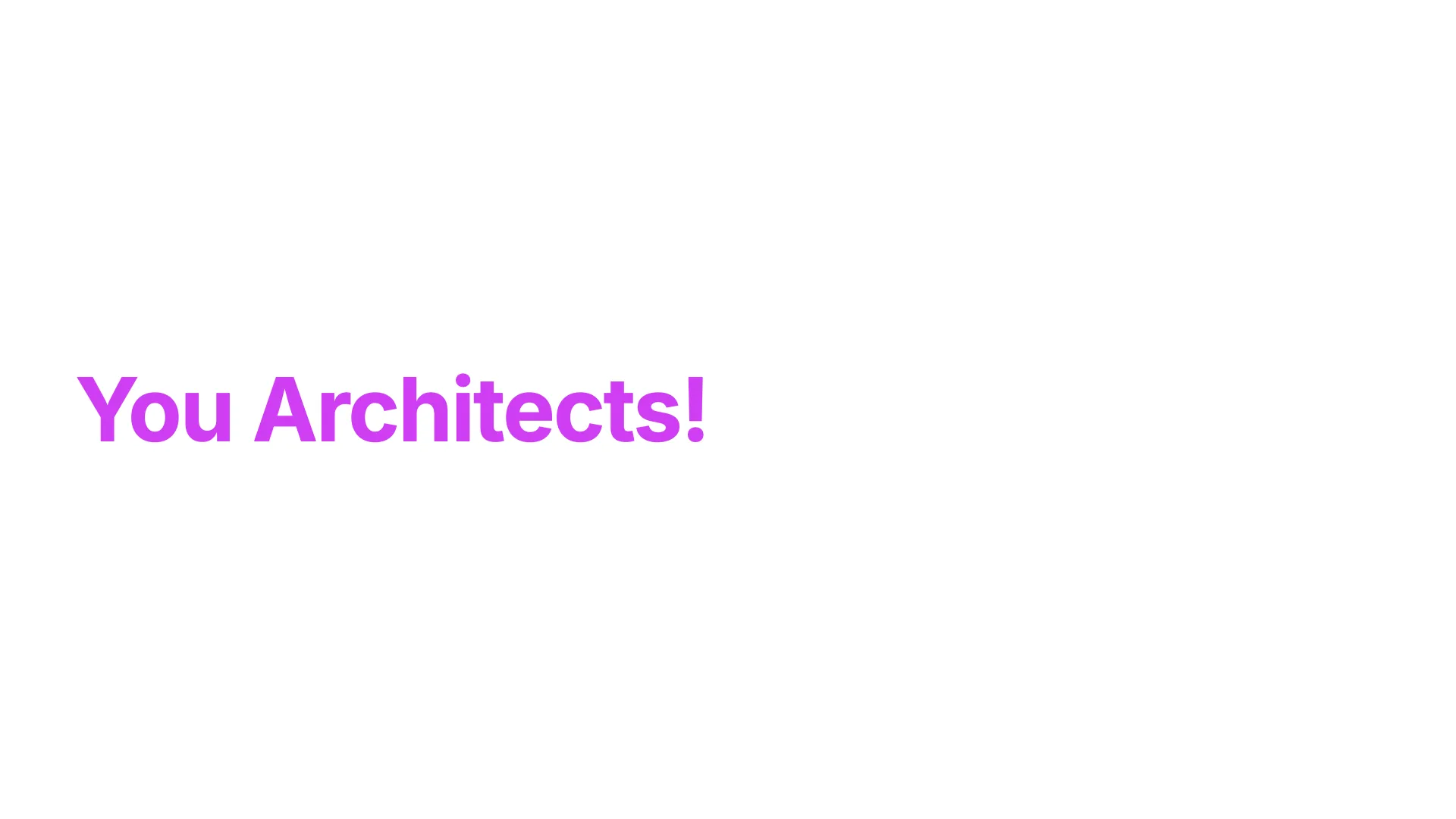 Slide 45 : vous, les architectes&nbsp;!