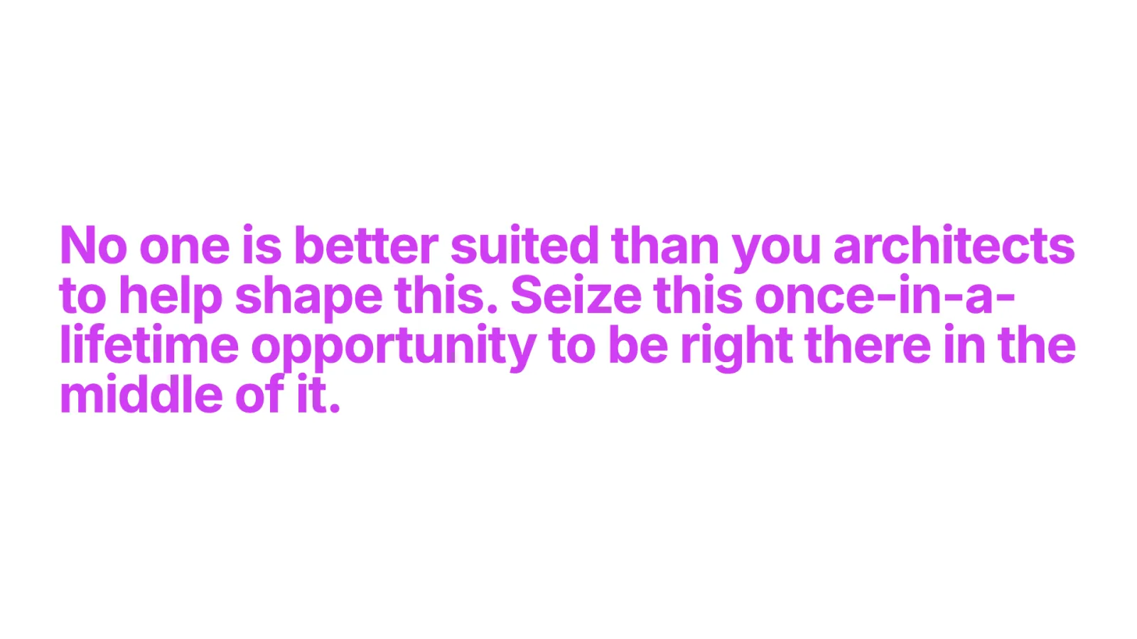 Slide 52: No one is better suited than you architects to help shape this