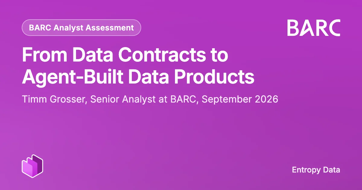 BARC-Analysteneinschätzung zu Entropy Data: Vom Data Contract zum agentisch erstellten Datenprodukt, von Timm Grosser, September 2026